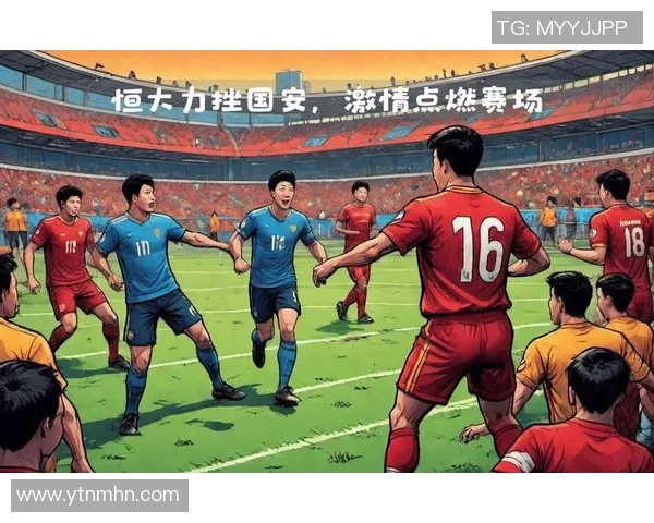 广州恒大与东方精彩对决录播回顾赛场瞬间不容错过